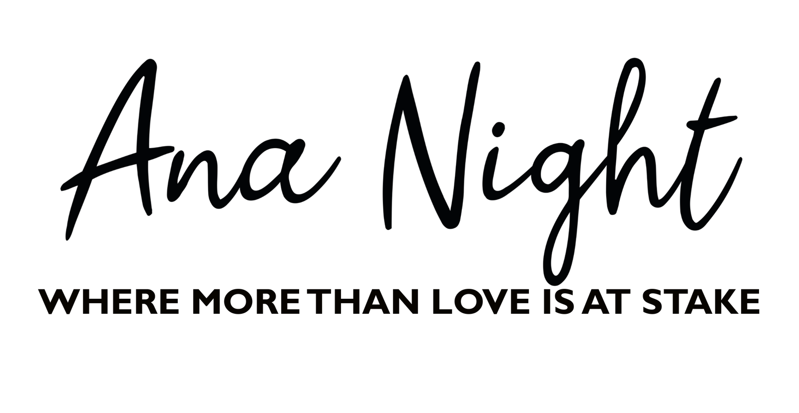 Logo for Ana Night with the tagline: Where more than love is at stake.